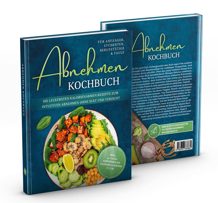 Abnehmen Kochbuch für Anfänger, Studenten, Berufstätige & Faule: Die leckersten kalorienarmen Rezepte zum intuitiven Abnehmen ohne Diät und Verzicht