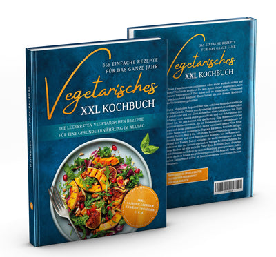 Vegetarisches XXL Kochbuch - 365 einfache Rezepte für das ganze Jahr: Die leckersten vegetarischen Rezepte für eine gesunde Ernährung im Alltag