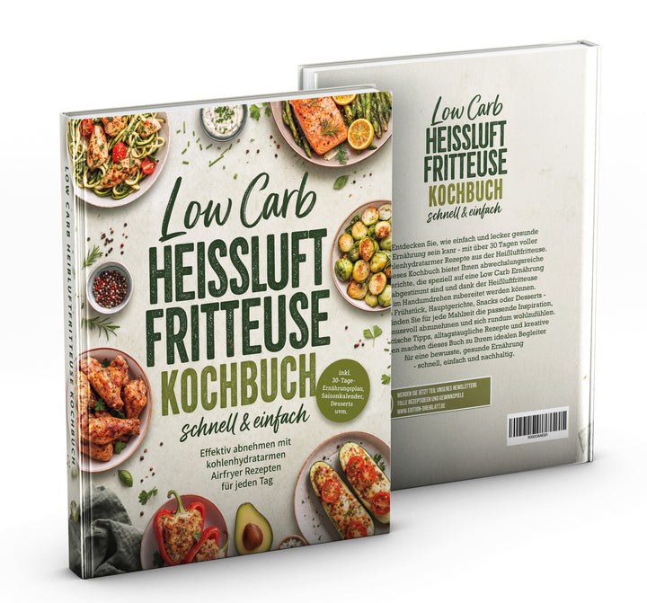 Low Carb Heißluftfritteuse Kochbuch - schnell & einfach: Effektiv abnehmen mit kohlenhydratarmen Airfryer Rezepten für jeden Tag