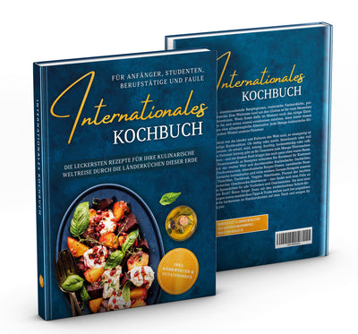 Internationales Kochbuch für Anfänger, Studenten, Berufstätige und Faule: Die leckersten Rezepte für Ihre kulinarische Weltreise durch die Länderküchen dieser Erde