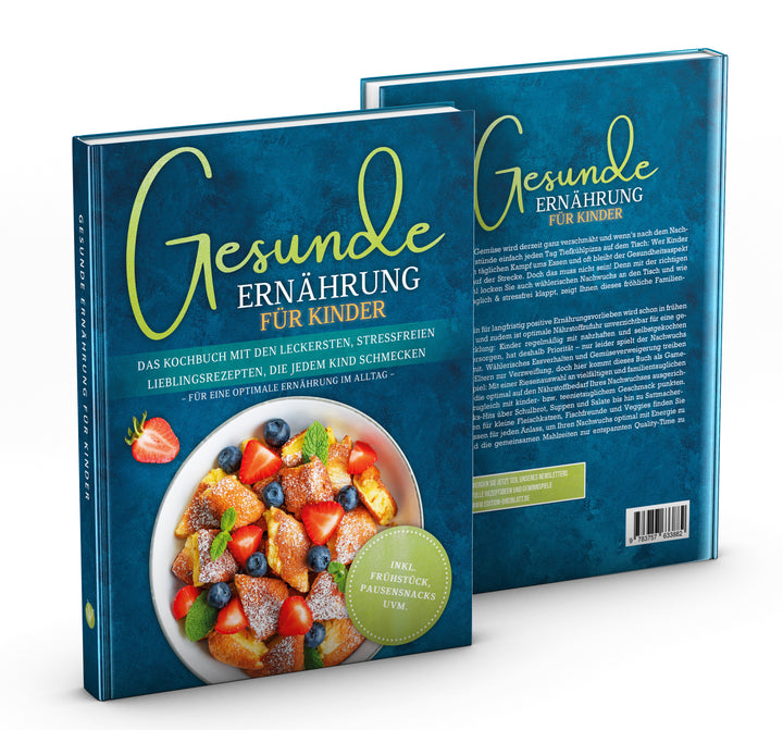 Gesunde Ernährung für Kinder: Das Kochbuch mit den leckersten, stressfreien Lieblingsrezepten, die jedem Kind schmecken – für eine optimale Ernährung im Alltag
