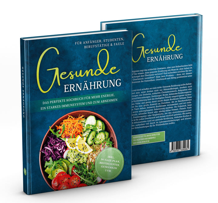 Gesunde Ernährung für Anfänger, Studenten, Berufstätige & Faule: Das perfekte Kochbuch für mehr Energie, ein starkes Immunsystem und zum Abnehmen