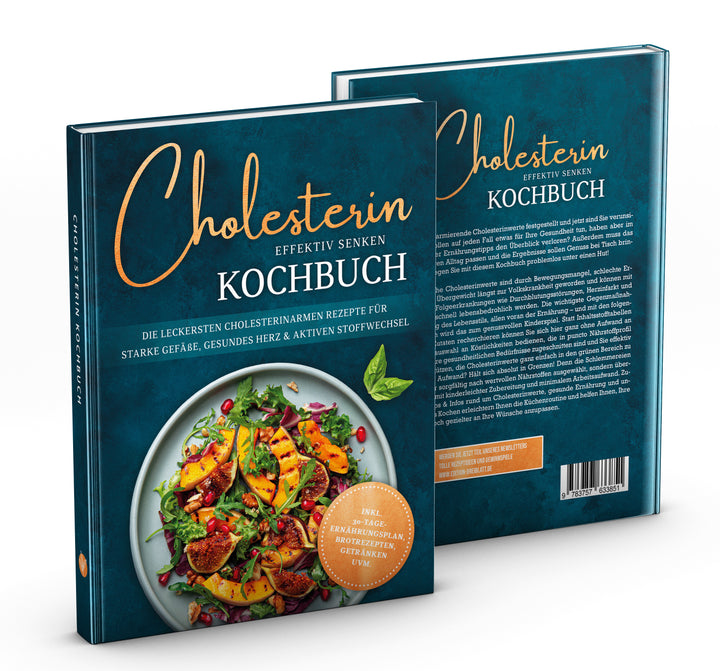 Cholesterin effektiv senken Kochbuch: Die leckersten cholesterinarmen Rezepte für starke Gefäße, gesundes Herz & aktiven Stoffwechsel