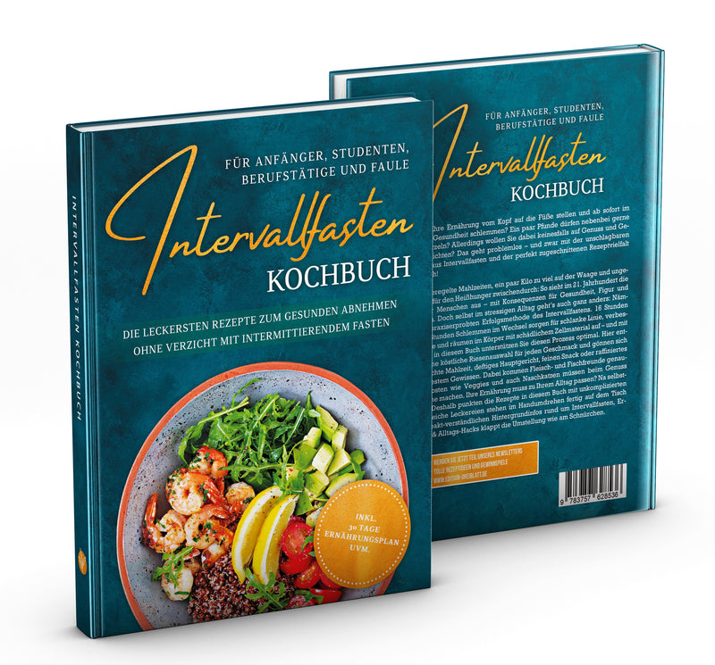 Intervallfasten Kochbuch für Anfänger, Studenten, Berufstätige und Faule: Die leckersten Rezepte zum gesunden Abnehmen ohne Verzicht mit intermittierendem Fasten