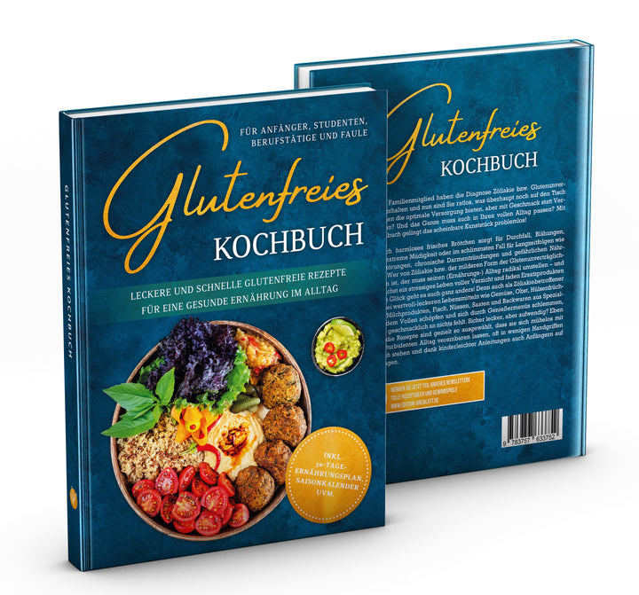 Glutenfreies Kochbuch für Anfänger, Studenten, Berufstätige & Faule: Leckere und schnelle glutenfreie Rezepte für eine gesunde Ernährung im Alltag