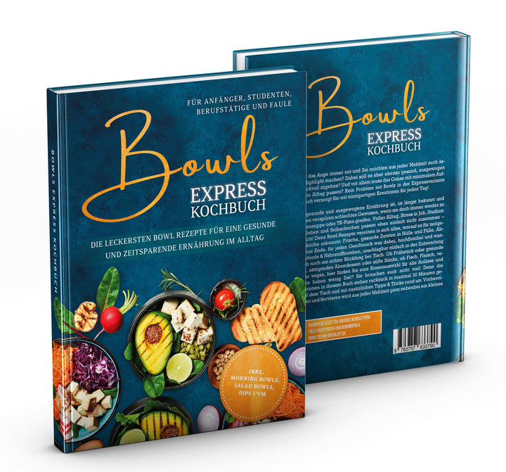 Bowls Express Kochbuch für Anfänger, Studenten, Berufstätige & Faule: Die leckersten Bowl Rezepte für eine gesunde und zeitsparende Ernährung im Alltag
