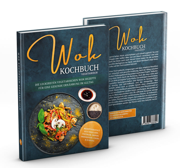 Wok Kochbuch vegetarisch: Die leckersten vegetarischen Wok Rezepte für eine gesunde Ernährung im Alltag - Rezeptvielfalt aus Thailand, Vietnam, Indien, Indonesien, China & Europa