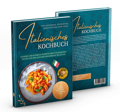 Italienisches Kochbuch für Anfänger, Studenten, Berufstätige & Faule: Leckere und schnelle Rezepte der italienischen Küche für eine gesunde Ernährung im Alltag