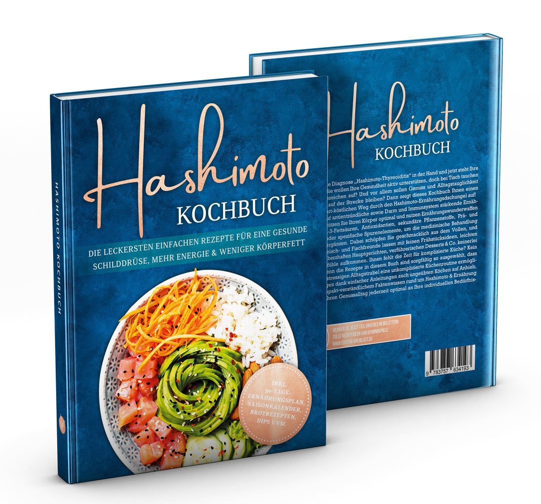 Hashimoto Kochbuch: Die leckersten einfachen Rezepte für eine gesunde Schilddrüse, mehr Energie & weniger Körperfett - inkl. 30-Tage-Ernährungsplan, Saisonkalender, Brotrezepten, Dips uvm.