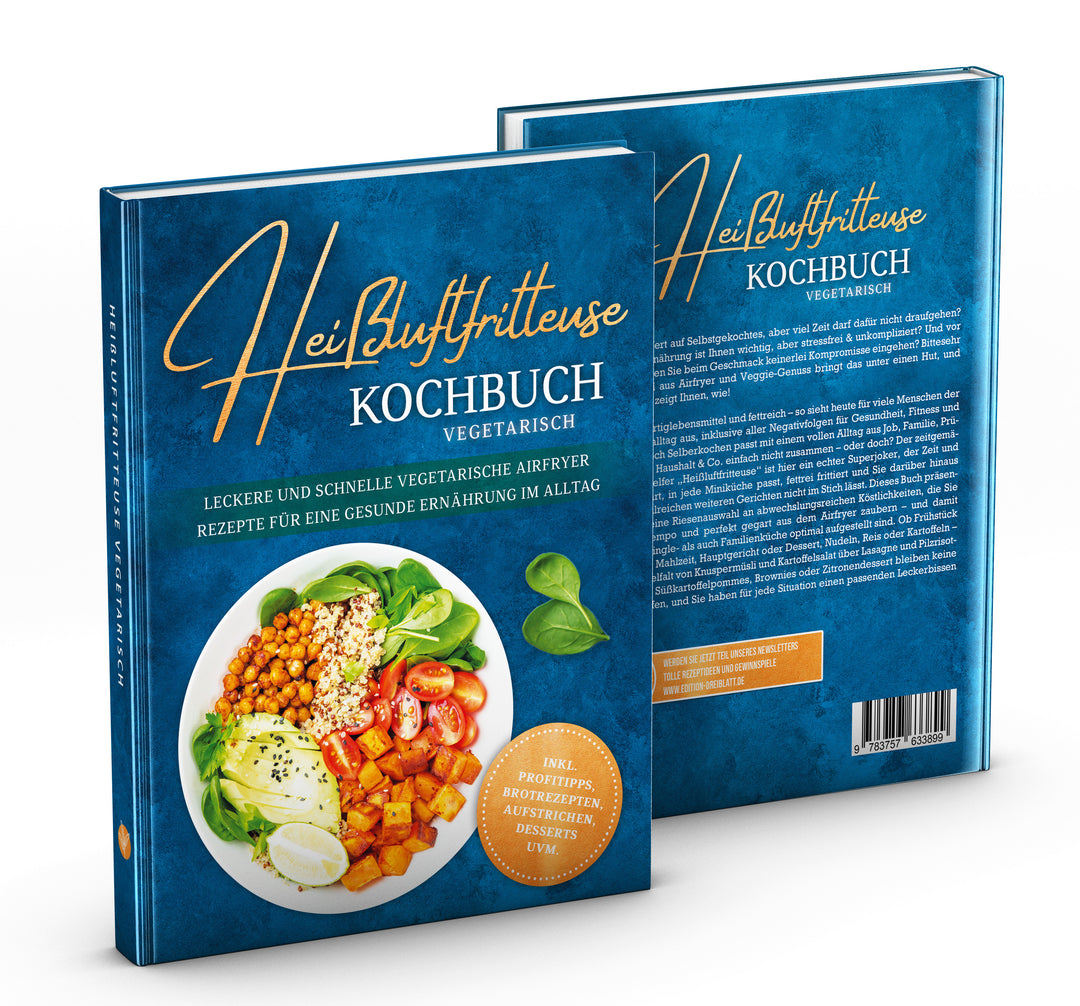 Heißluftfritteuse Kochbuch vegetarisch: Leckere und schnelle vegetarische Airfryer Rezepte für eine gesunde Ernährung im Alltag