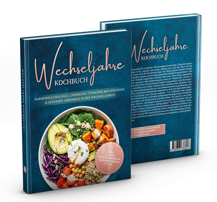 Wechseljahre Kochbuch: Die leckersten Rezepte für hormonelle Balance, Linderung typischer Beschwerden und gesundes Abnehmen in den Wechseljahren