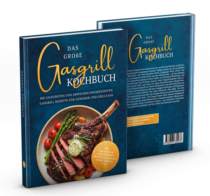 Das große Gasgrill Kochbuch: Die leckersten und abwechslungsreichsten Gasgrill Rezepte für Genießer und Grillfans
