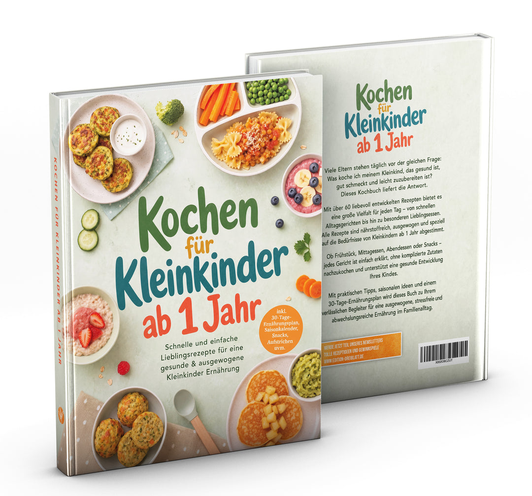 Kochen für Kleinkinder ab 1 Jahr: Schnelle und einfache Lieblingsrezepte für eine gesunde & ausgewogene Kleinkinder Ernährung