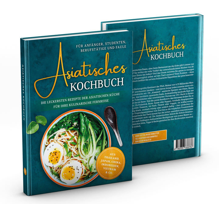 Asiatisches Kochbuch für Anfänger, Studenten, Berufstätige & Faule: Die leckersten Rezepte der asiatischen Küche für Ihre kulinarische Fernreise