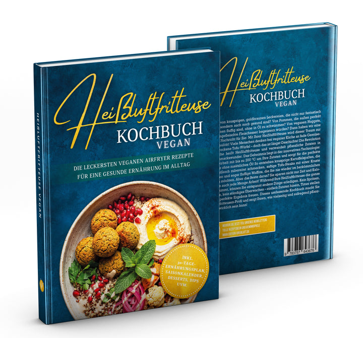 Heißluftfritteuse Kochbuch VEGAN: Die leckersten veganen Airfryer Rezepte für eine gesunde Ernährung im Alltag