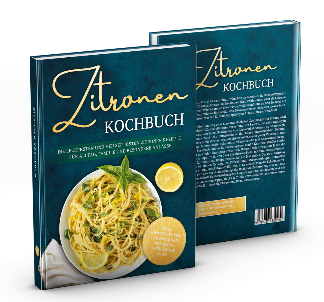 Zitronen Kochbuch: Die leckersten und vielseitigsten Zitronen Rezepte für Alltag, Familie und besondere Anlässe