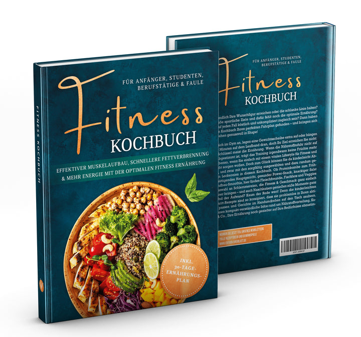 Fitness Kochbuch für Anfänger, Studenten, Berufstätige & Faule: Effektiver Muskelaufbau, schnellere Fettverbrennung und mehr Energie mit der optimalen Fitness Ernährung