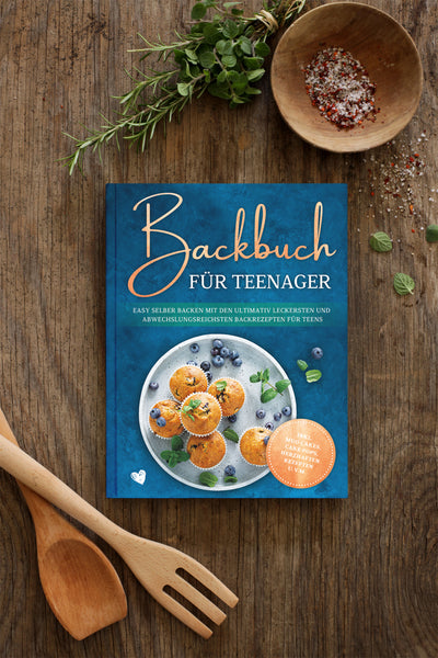 Backbuch für Teenager: Easy selber backen mit den ultimativ leckersten und abwechslungsreichsten Backrezepten für Teens