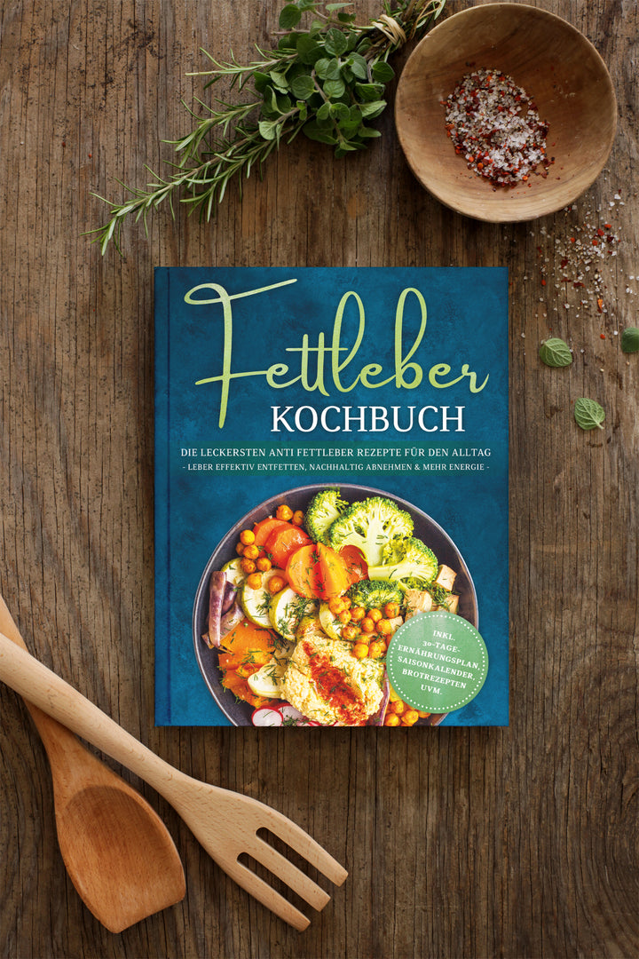 Fettleber Kochbuch: Die leckersten Anti Fettleber Rezepte für den Alltag - Leber effektiv entfetten, nachhaltig Abnehmen & mehr Energie