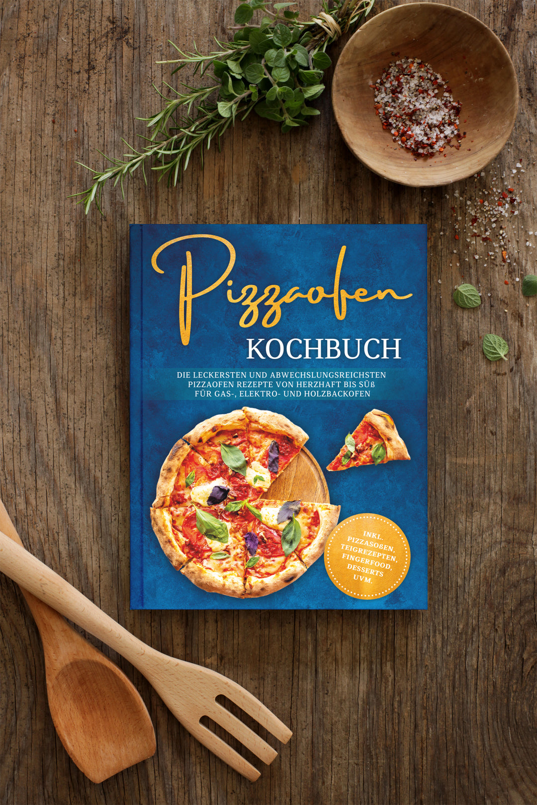 Pizzaofen Kochbuch: Die leckersten und abwechslungsreichsten Pizzaofen Rezepte von herzhaft bis süß für Gas-, Elektro- und Holzbackofen
