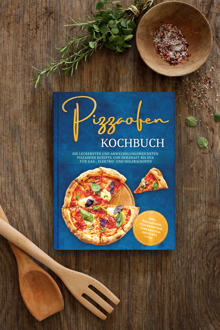 Pizzaofen Kochbuch: Die leckersten und abwechslungsreichsten Pizzaofen Rezepte von herzhaft bis süß für Gas-, Elektro- und Holzbackofen