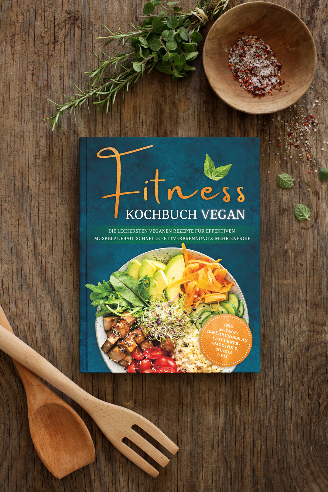 Fitness Kochbuch vegan: Die leckersten veganen Rezepte für effektiven Muskelaufbau, schnelle Fettverbrennung und mehr Energie