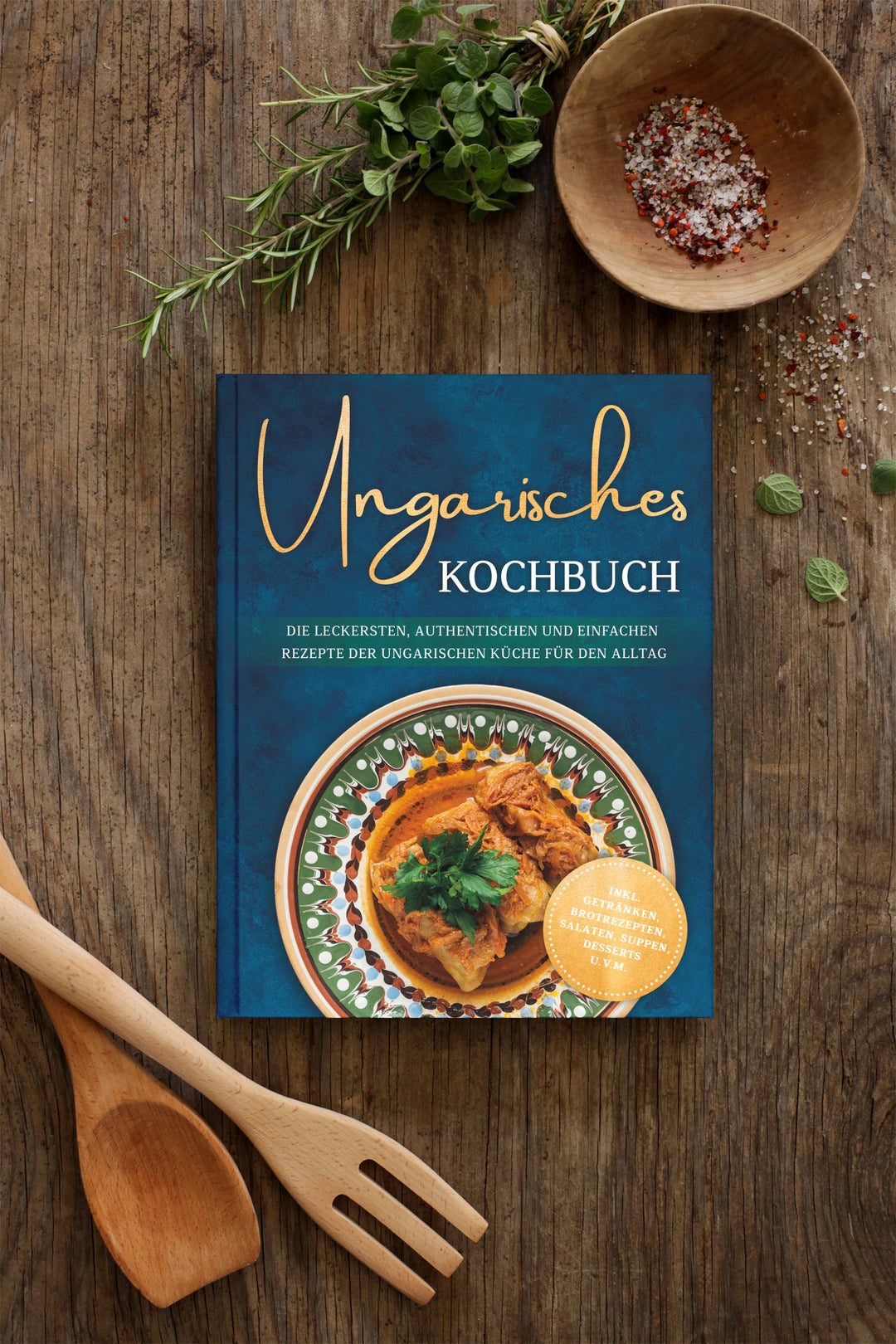 Ungarisches Kochbuch: Die leckersten, authentischen und einfachen Rezepte der ungarischen Küche für den Alltag