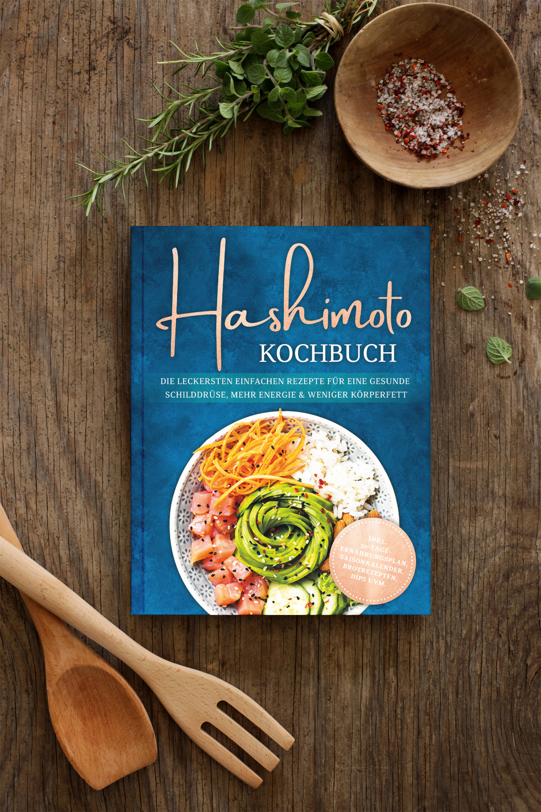 Hashimoto Kochbuch: Die leckersten einfachen Rezepte für eine gesunde Schilddrüse, mehr Energie & weniger Körperfett - inkl. 30-Tage-Ernährungsplan, Saisonkalender, Brotrezepten, Dips uvm.