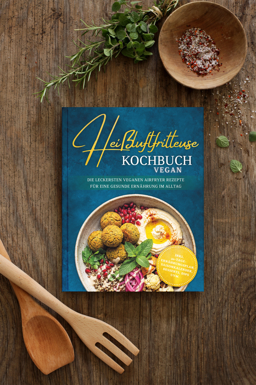 Heißluftfritteuse Kochbuch VEGAN: Die leckersten veganen Airfryer Rezepte für eine gesunde Ernährung im Alltag