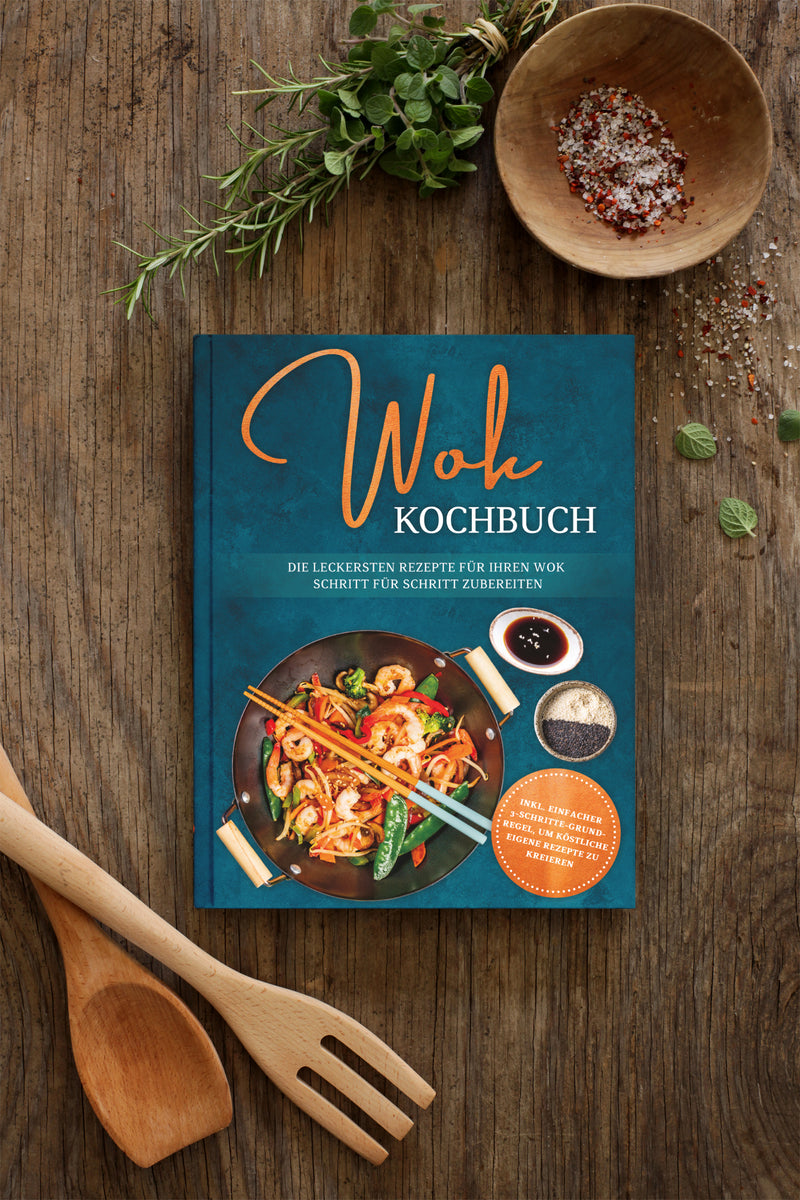 Wok Kochbuch: Die leckersten Rezepte für Ihren Wok Schritt für Schritt zubereiten