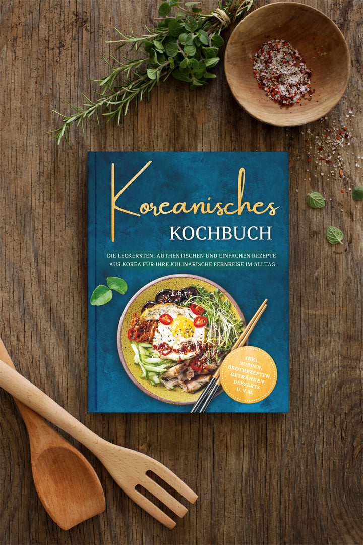 Koreanisches Kochbuch: Die leckersten, authentischen und einfachen Rezepte aus Korea für Ihre kulinarische Fernreise im Alltag