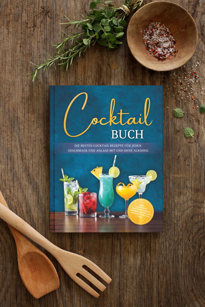 Cocktail Buch: Die besten Cocktail Rezepte für jeden Geschmack und Anlass mit und ohne Alkohol