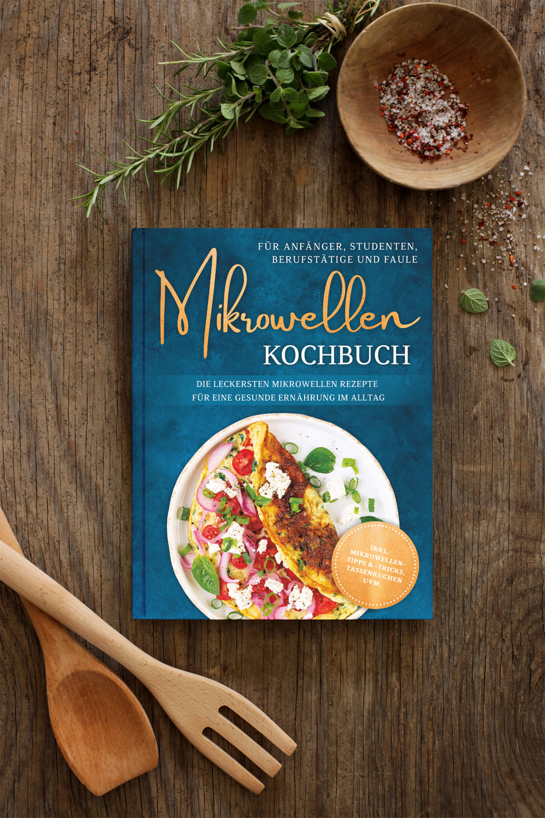 Mikrowellen Kochbuch für Anfänger, Studenten, Berufstätige & Faule: Die leckersten Mikrowellen Rezepte für eine gesunde Ernährung im Alltag