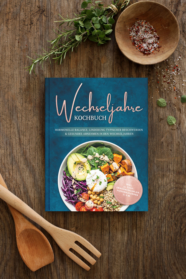 Wechseljahre Kochbuch: Die leckersten Rezepte für hormonelle Balance, Linderung typischer Beschwerden und gesundes Abnehmen in den Wechseljahren