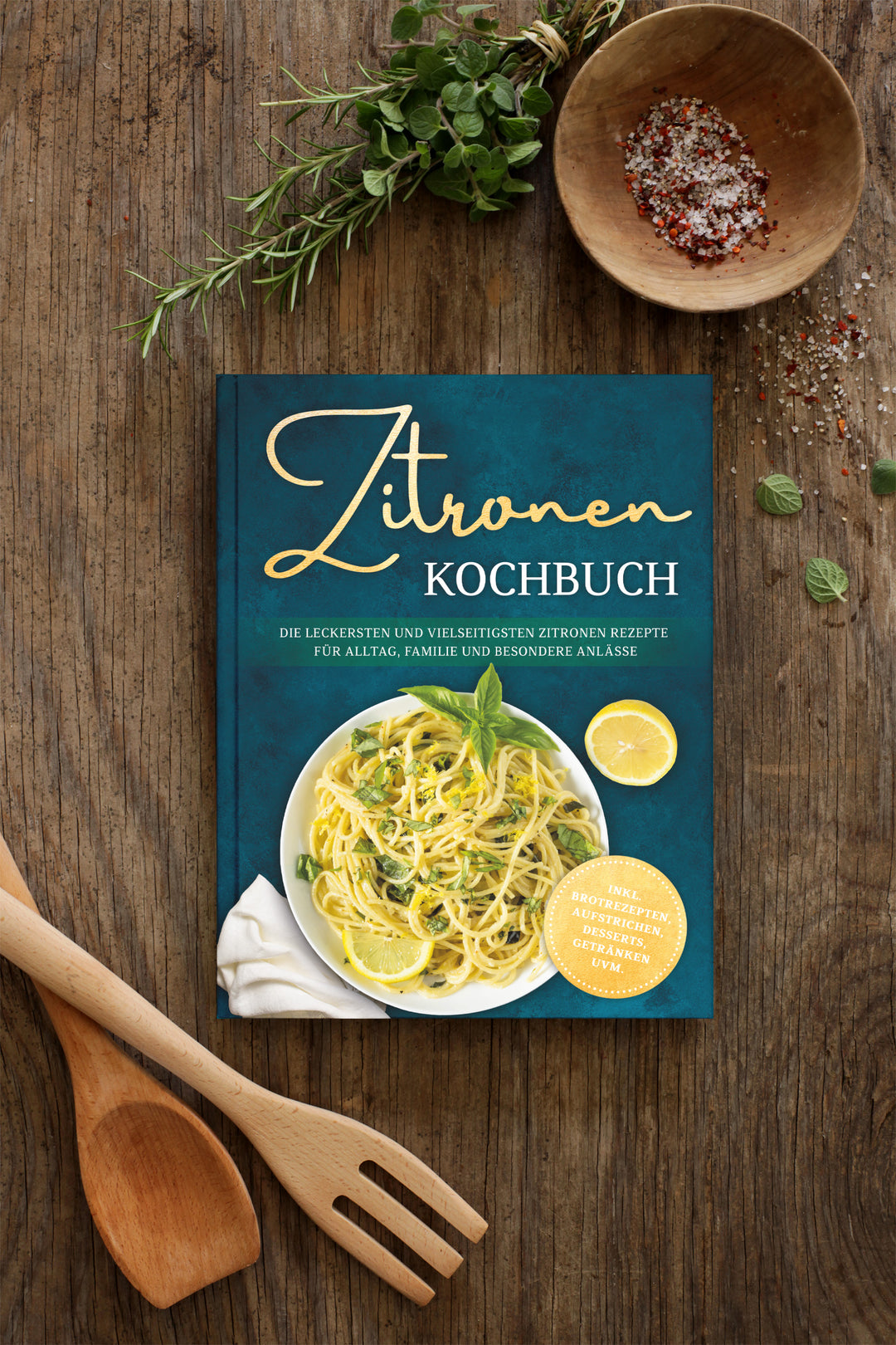 Zitronen Kochbuch: Die leckersten und vielseitigsten Zitronen Rezepte für Alltag, Familie und besondere Anlässe