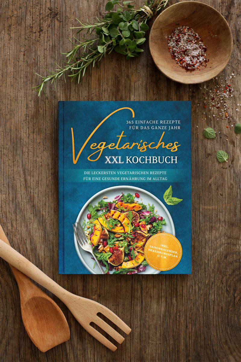 Vegetarisches XXL Kochbuch - 365 einfache Rezepte für das ganze Jahr: Die leckersten vegetarischen Rezepte für eine gesunde Ernährung im Alltag