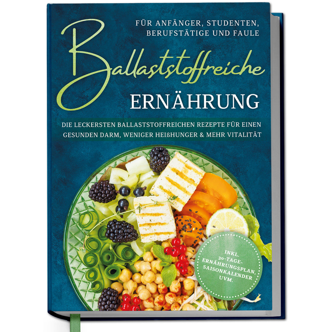 Ballaststoffreiche Ernährung für Anfänger, Studenten, Berufstätige & Faule: Die leckersten ballaststoffreichen Rezepte für einen gesunden Darm, weniger Heißhunger & mehr Vitalität