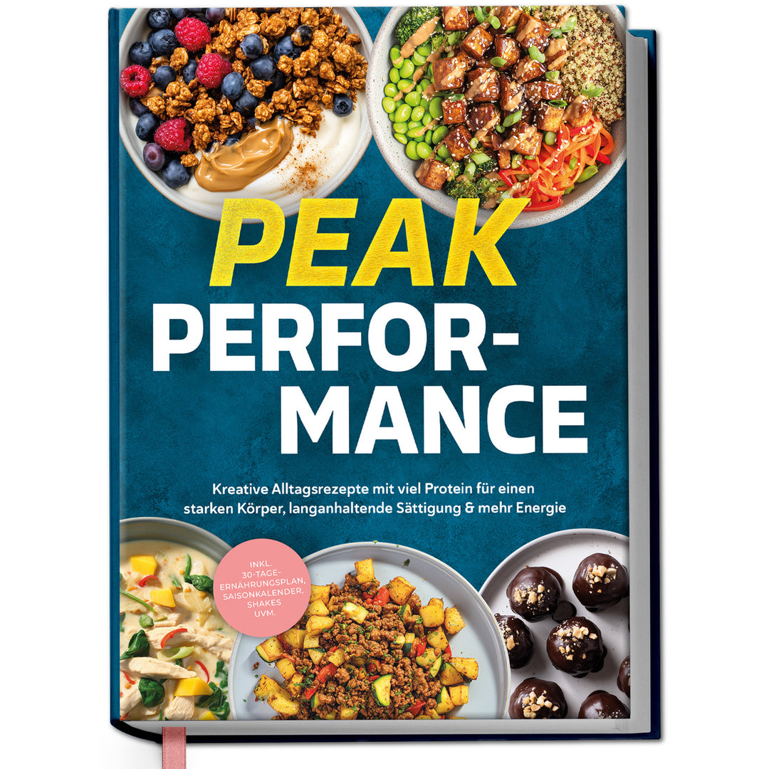 Fitness Kochbuch - Peak Performance: Kreative Alltagsrezepte mit viel Protein für einen starken Körper, langanhaltende Sättigung & mehr Energie.