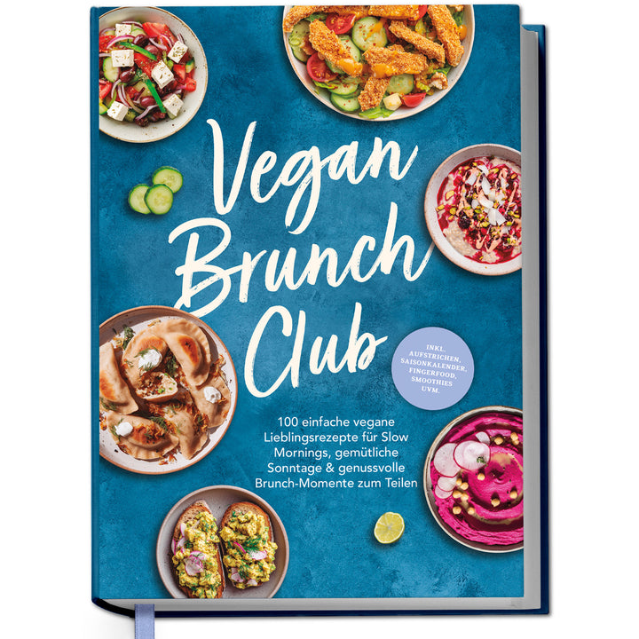 Vegan Brunch Club: 100 einfache vegane Lieblingsrezepte für Slow Mornings, gemütliche Sonntage & genussvolle Brunch-Momente zum Teilen - inkl. Aufstrichen, Fingerfood, Smoothies, Saisonkalender uvm.