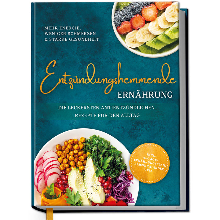 Entzündungshemmende Ernährung - Mehr Energie, weniger Schmerzen & starke Gesundheit: Die leckersten antientzündlichen Rezepte für den Alltag