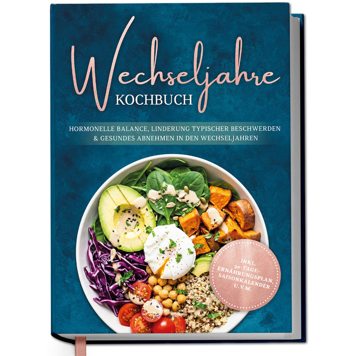Wechseljahre Kochbuch: Die leckersten Rezepte für hormonelle Balance, Linderung typischer Beschwerden und gesundes Abnehmen in den Wechseljahren