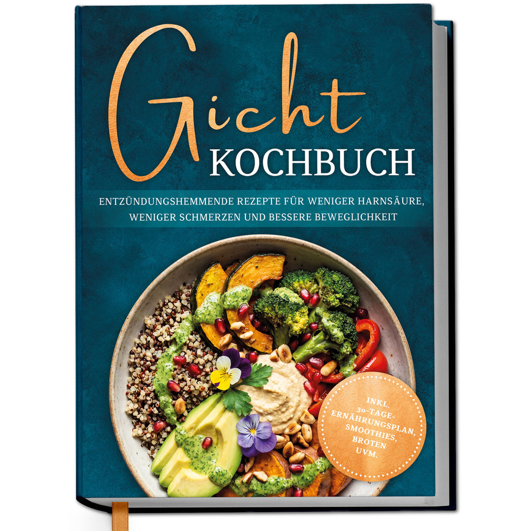 Gicht Kochbuch: Schnelle & einfache entzündungshemmende Rezepte für weniger Harnsäure, weniger Schmerzen und bessere Beweglichkeit im Alltag