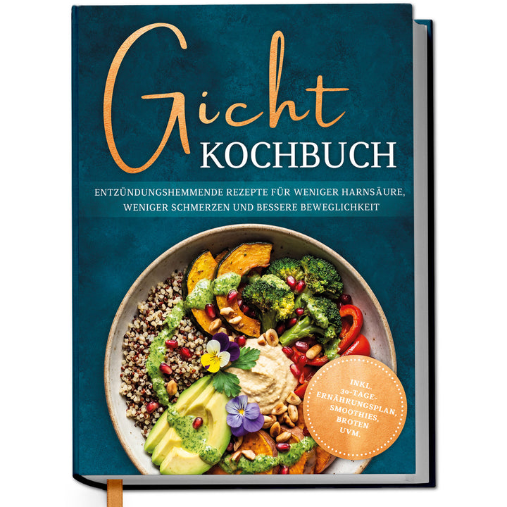 Gicht Kochbuch: Schnelle & einfache entzündungshemmende Rezepte für weniger Harnsäure, weniger Schmerzen und bessere Beweglichkeit im Alltag