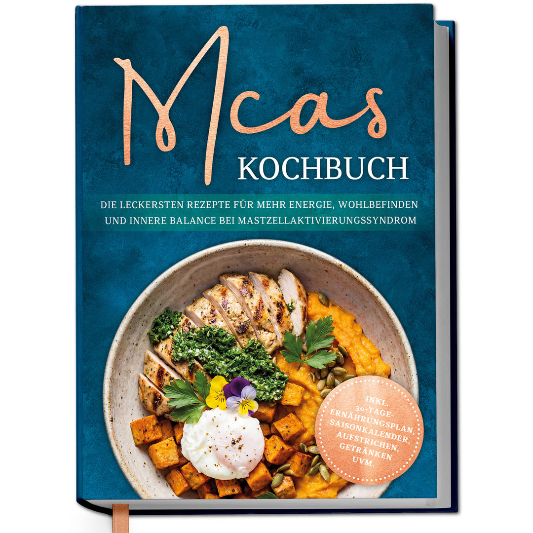 MCAS Kochbuch: Die leckersten Rezepte für mehr Energie, Wohlbefinden und innere Balance bei Mastzellaktivierungssyndrom
