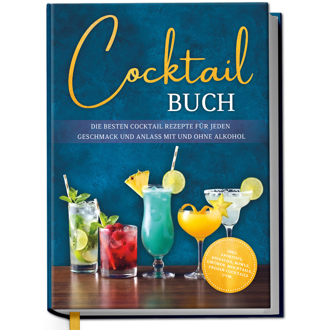 Cocktail Buch: Die besten Cocktail Rezepte für jeden Geschmack und Anlass mit und ohne Alkohol