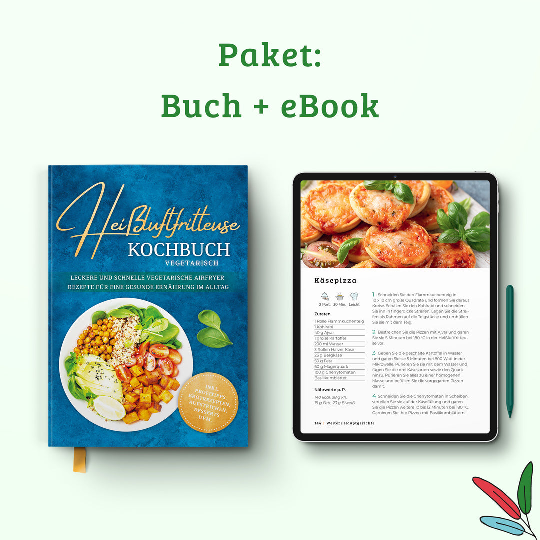 Heißluftfritteuse Kochbuch vegetarisch: Leckere und schnelle vegetarische Airfryer Rezepte für eine gesunde Ernährung im Alltag