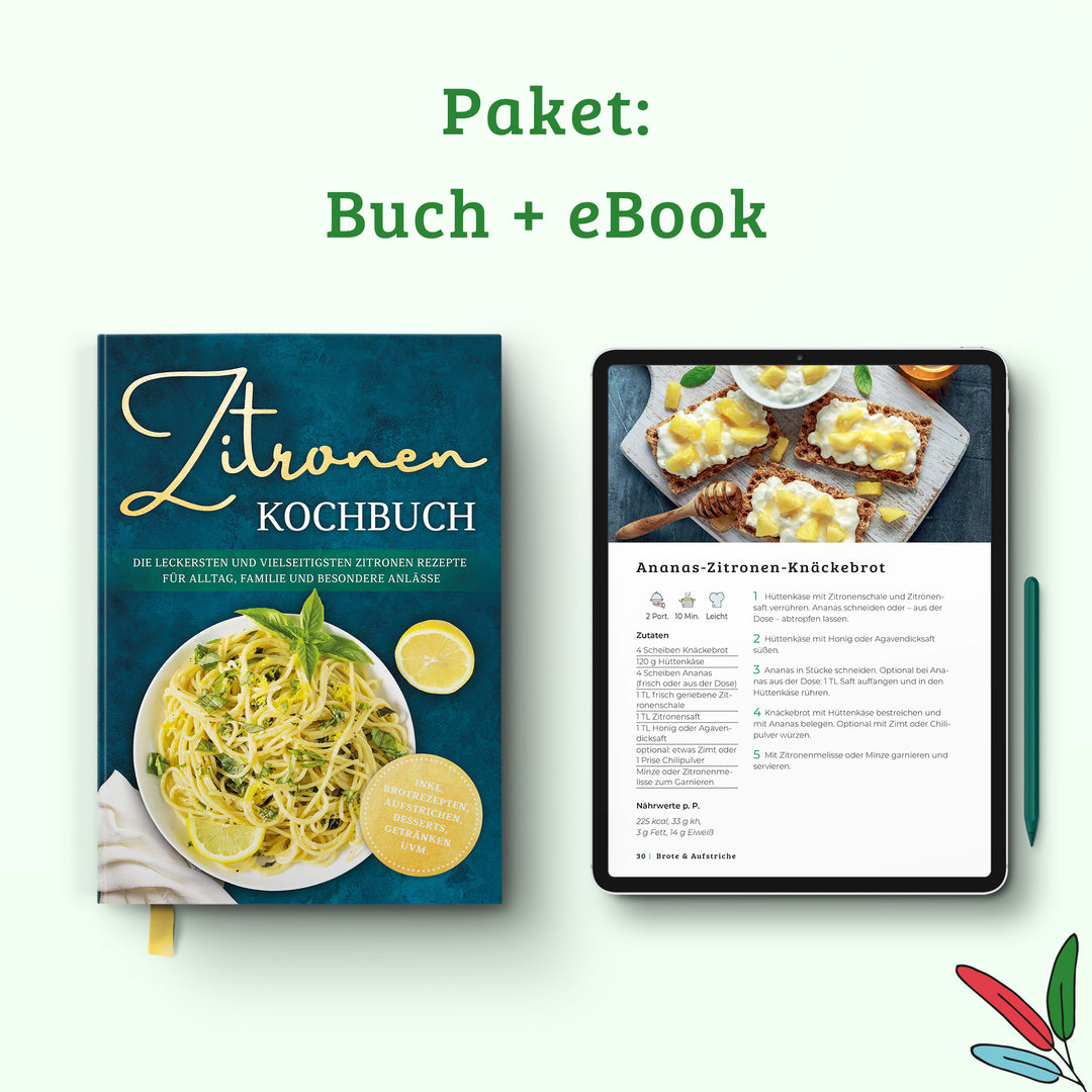 Zitronen Kochbuch: Die leckersten und vielseitigsten Zitronen Rezepte für Alltag, Familie und besondere Anlässe