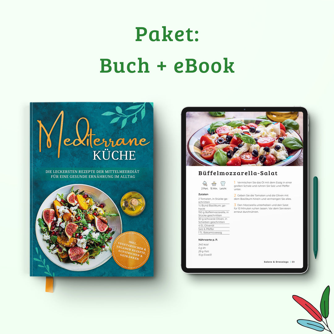 Mediterrane Küche: Die leckersten Rezepte der Mittelmeerdiät für eine gesunde Ernährung im Alltag