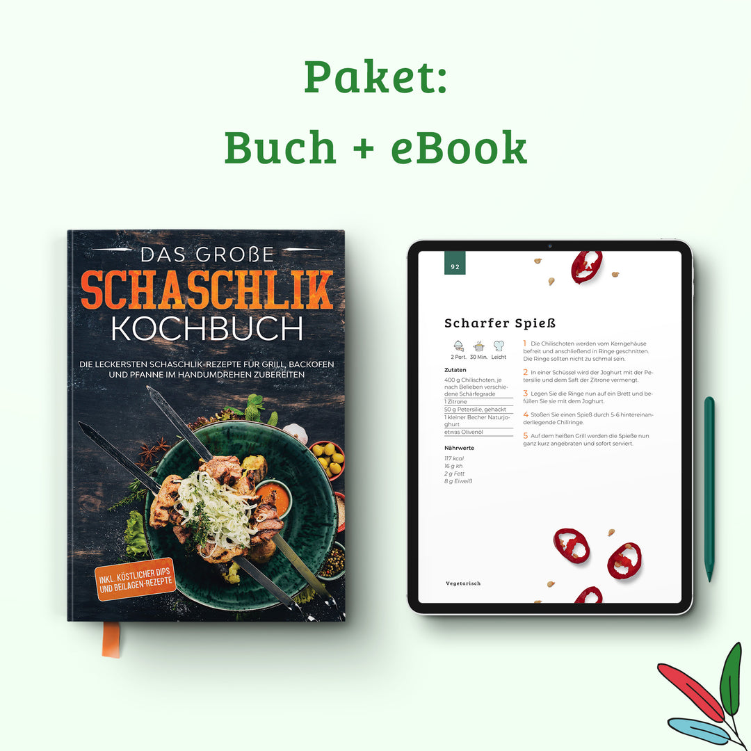 Das große Schaschlik Kochbuch: Die leckersten Schaschlik-Rezepte für Grill, Backofen und Pfanne im Handumdrehen zubereiten