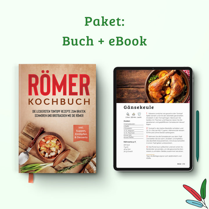 Römer Kochbuch: Die leckersten Tontopf Rezepte zum Braten, Schmoren und Brotbacken wie die Römer